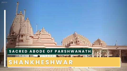 JBMT07 - Shankheshwar – Sacred Abode of Parshwanath