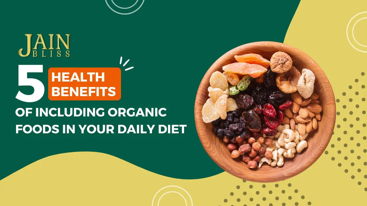 5 Health Benefits of Including Organic Foods in Your Daily Diet
