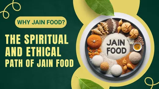 Why Jain Food? The Spiritual and Ethical Path of Jain Food